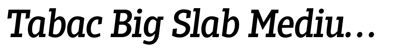 Tabac Big Slab Medium Italic